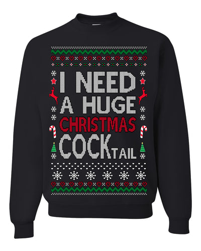 I Need a Huge Christmas Cocktail Funny Dirty Joke Drinking Ugly Christmas Sweater Crewneck Sweatshirt