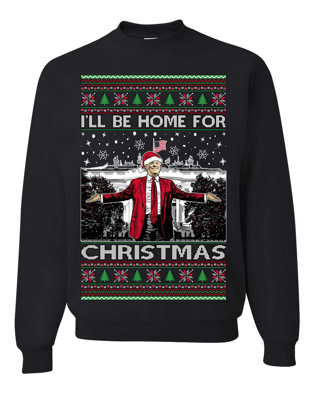 I'll Be Home for Christmas | Funny Santa Clause President Donald Trump White House Holiday Xmas Sweaters, MAGA Ugly Christmas Sweater Crewneck Sweatshirt