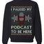 I Paused My Podcast to Be Here Funny Podcasting Ugly Christmas Sweater