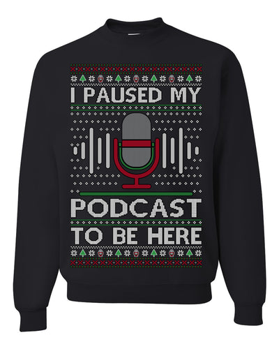 I Paused My Podcast to Be Here Funny Podcasting Ugly Christmas Sweater