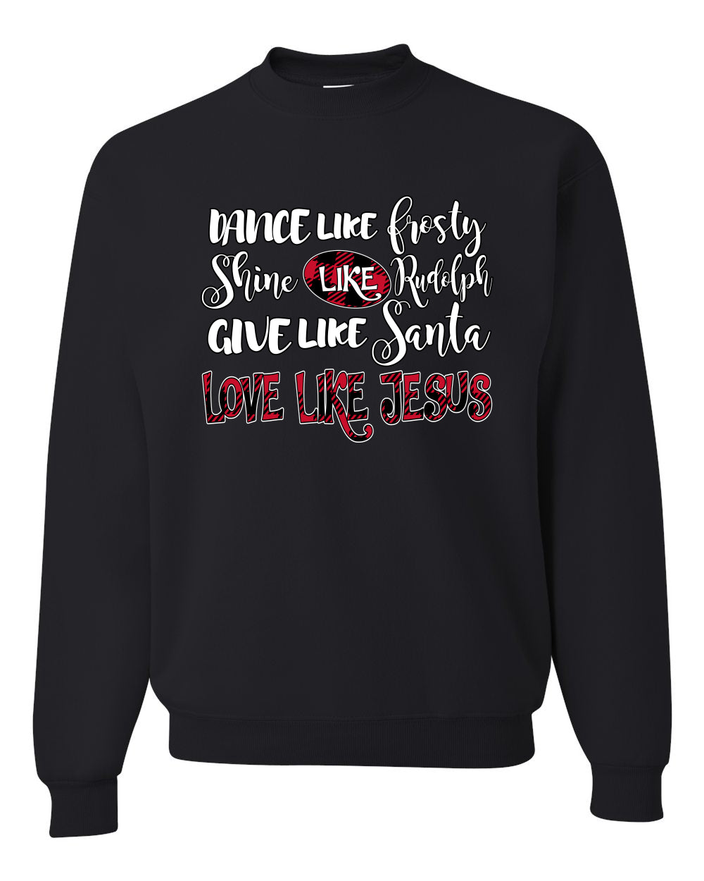 Dance Like, Shine Like Rudolph, Give Like Santa Love Like Jesus, Cute Holiday, Ugly Christmas Sweater, Crewneck Sweatshirts