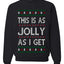 This Is As Jolly As I Get, Funny Humor, Ugly Christmas Unisex Sweater, Crewneck Sweatshirts