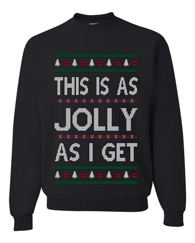 This Is As Jolly As I Get, Funny Humor, Ugly Christmas Unisex Sweater, Crewneck Sweatshirts