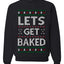 Let's Get Baked, Funny Stoner Christmas Unisex Sweater, Ugly Christmas Crewneck Sweatshirts