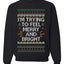 I'm Trying To Feel Merry And Bright, Unisex Ugly Christmas Sweater, Crewneck Sweatshirts