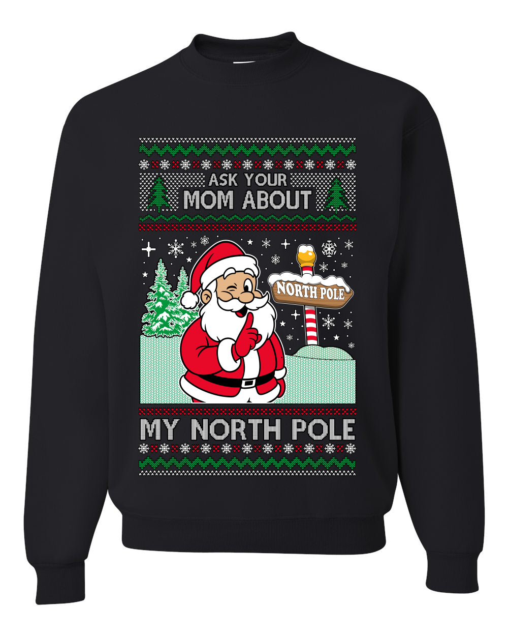 Ask Your Mom About My North Pole Naughty Santa, Unisex Ugly Christmas Sweater, Crewneck Sweatshirts