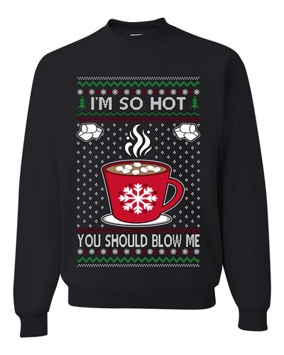 I'm So Hot You Should Blow Me Hot Cocoa, Unisex Ugly Christmas Sweater Crewneck Sweatshirts