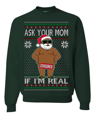 Ask Your Mom If I'm Real Funny Black Santa Claus Censored Ugly Christmas Sweater Crewneck Sweatshirt