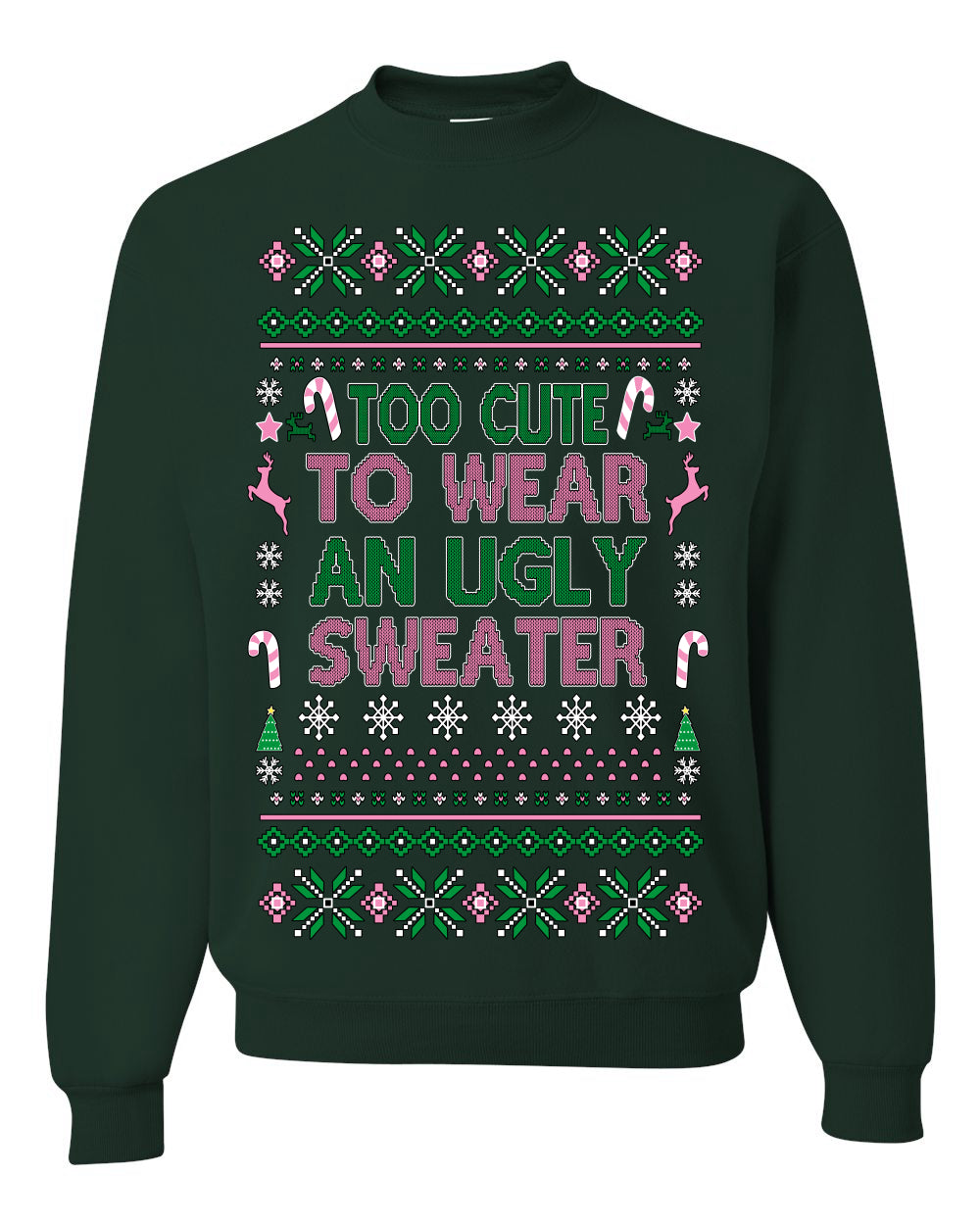 Too Cute to Wear an Ugly Sweater, Funny Xmas Ugly Christmas Sweater Crewneck Sweatshirt