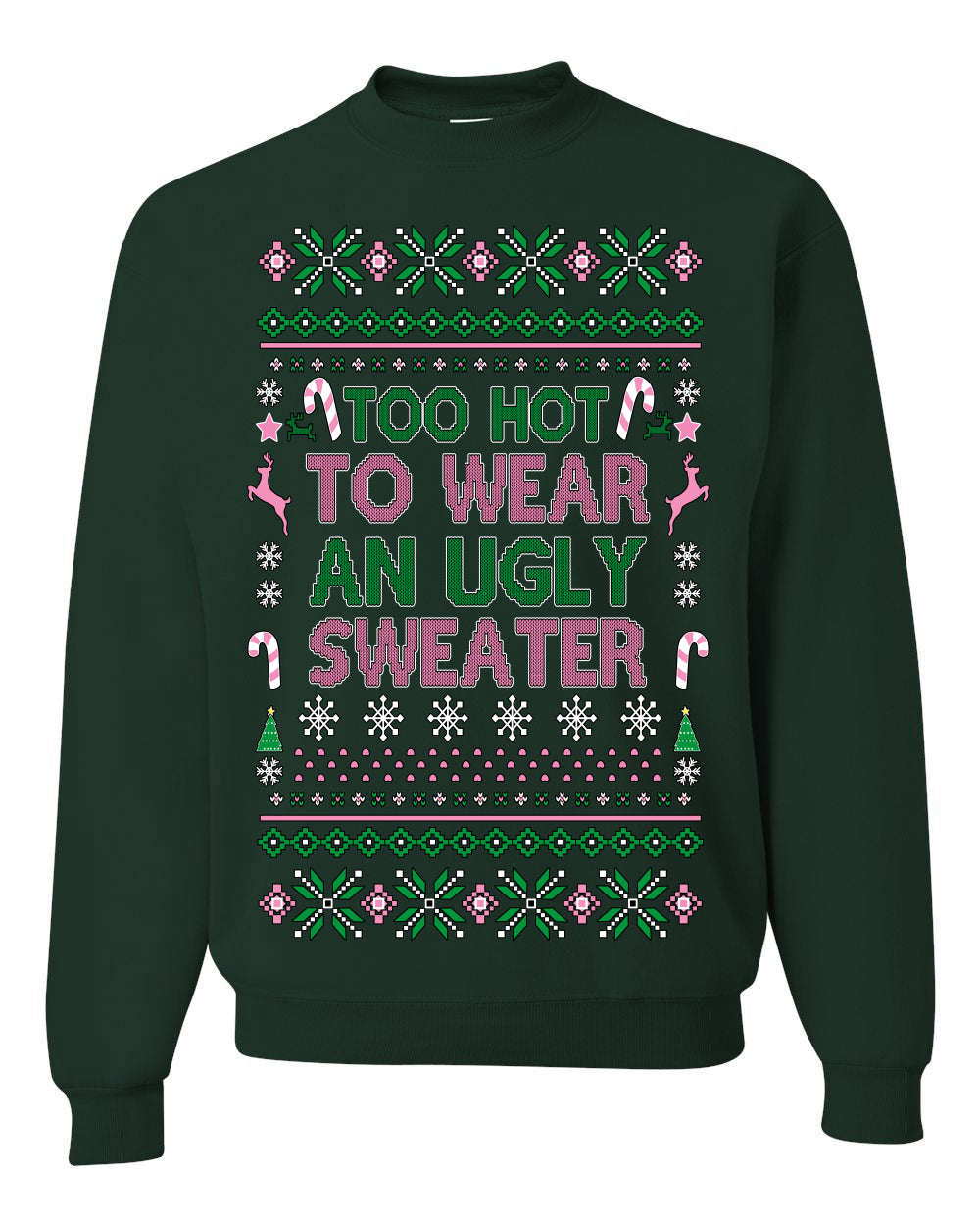Too Hot to Wear an Ugly Sweater, Funny Xmas Ugly Christmas Sweater Crewneck Sweatshirt