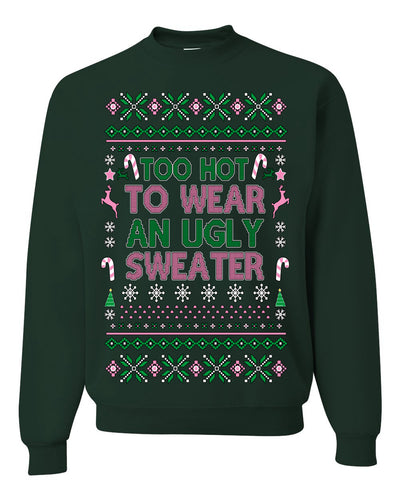 Too Hot to Wear an Ugly Sweater, Funny Xmas Ugly Christmas Sweater Crewneck Sweatshirt