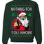 Nothing For You Whore Funny Vulgar Santa Claus Ugly Christmas Sweater Crewneck Sweatshirt