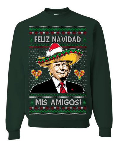 Feliz Navidad Mi Amigos Funny President Ugly Christmas Sweater Crewneck Sweatshirt