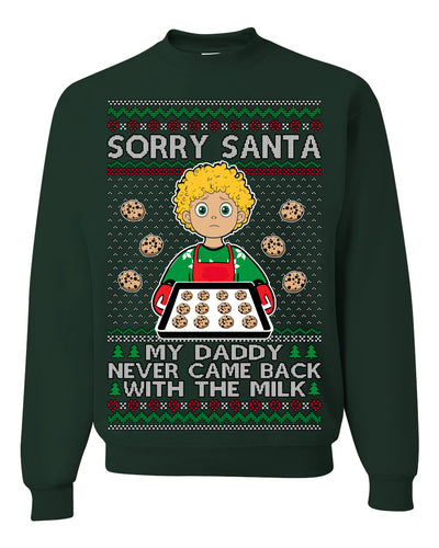 Sorry Santa Dad Never Came Back With Milk, Funny Viral Daddy Left Sad Kid Meme Funny Ugly Christmas Sweater Crewneck Sweatshirt
