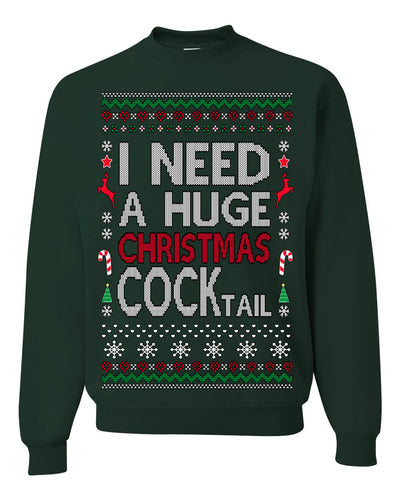 I Need a Huge Christmas Cocktail Funny Dirty Joke Drinking Ugly Christmas Sweater Crewneck Sweatshirt