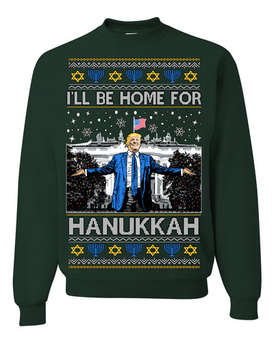 I'll Be Home for Hanukkah, Funny President Donald Trump JD Vance Winter Holiday Chanukah Hannukkah Channukah Ugly Christmas Sweater Crewneck Sweatshirt