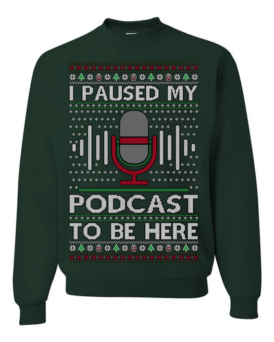 I Paused My Podcast to Be Here Funny Podcasting Ugly Christmas Sweater
