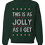 This Is As Jolly As I Get, Funny Humor, Ugly Christmas Unisex Sweater, Crewneck Sweatshirts