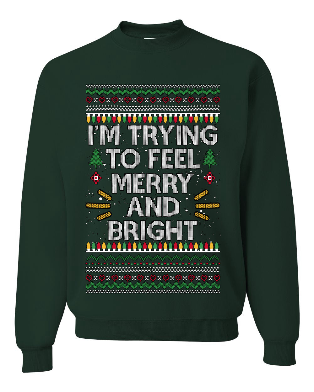I'm Trying To Feel Merry And Bright, Unisex Ugly Christmas Sweater, Crewneck Sweatshirts
