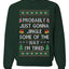 Probably Just Gonna Jingle Some Of The Way I'm Tired, Unisex Ugly Christmas Sweater Crewneck Sweatshirts
