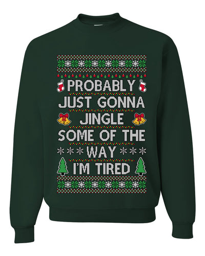 Probably Just Gonna Jingle Some Of The Way I'm Tired, Unisex Ugly Christmas Sweater Crewneck Sweatshirts