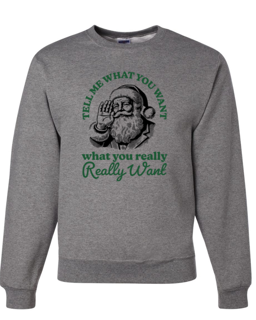 Tell Me What You Want, What You Really Want, Santa Christmas Design, Unisex Christmas Sweater, Crewneck Sweatshirts