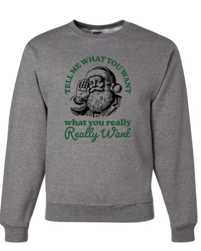 Tell Me What You Want, What You Really Want, Santa Christmas Design, Unisex Christmas Sweater, Crewneck Sweatshirts