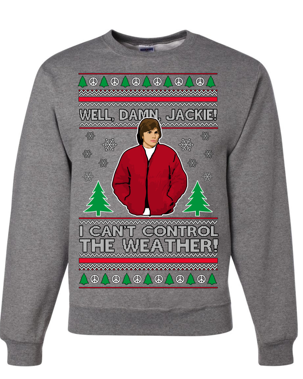Damn Jackie I Can't Control the Weather Funny 70s Show Ugly Christmas Sweater Crewneck Sweatshirt