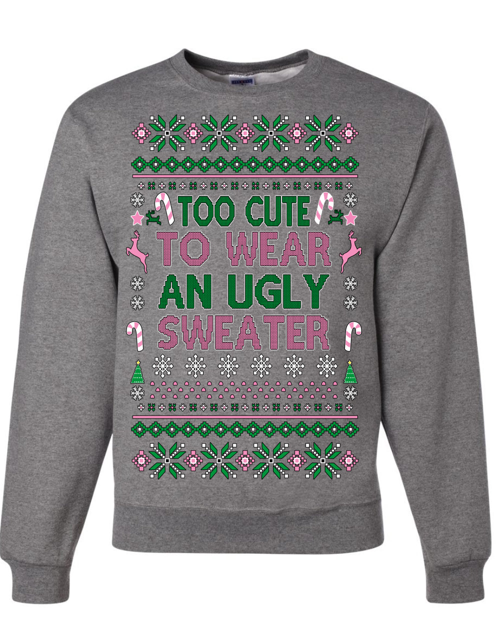 Too Cute to Wear an Ugly Sweater, Funny Xmas Ugly Christmas Sweater Crewneck Sweatshirt