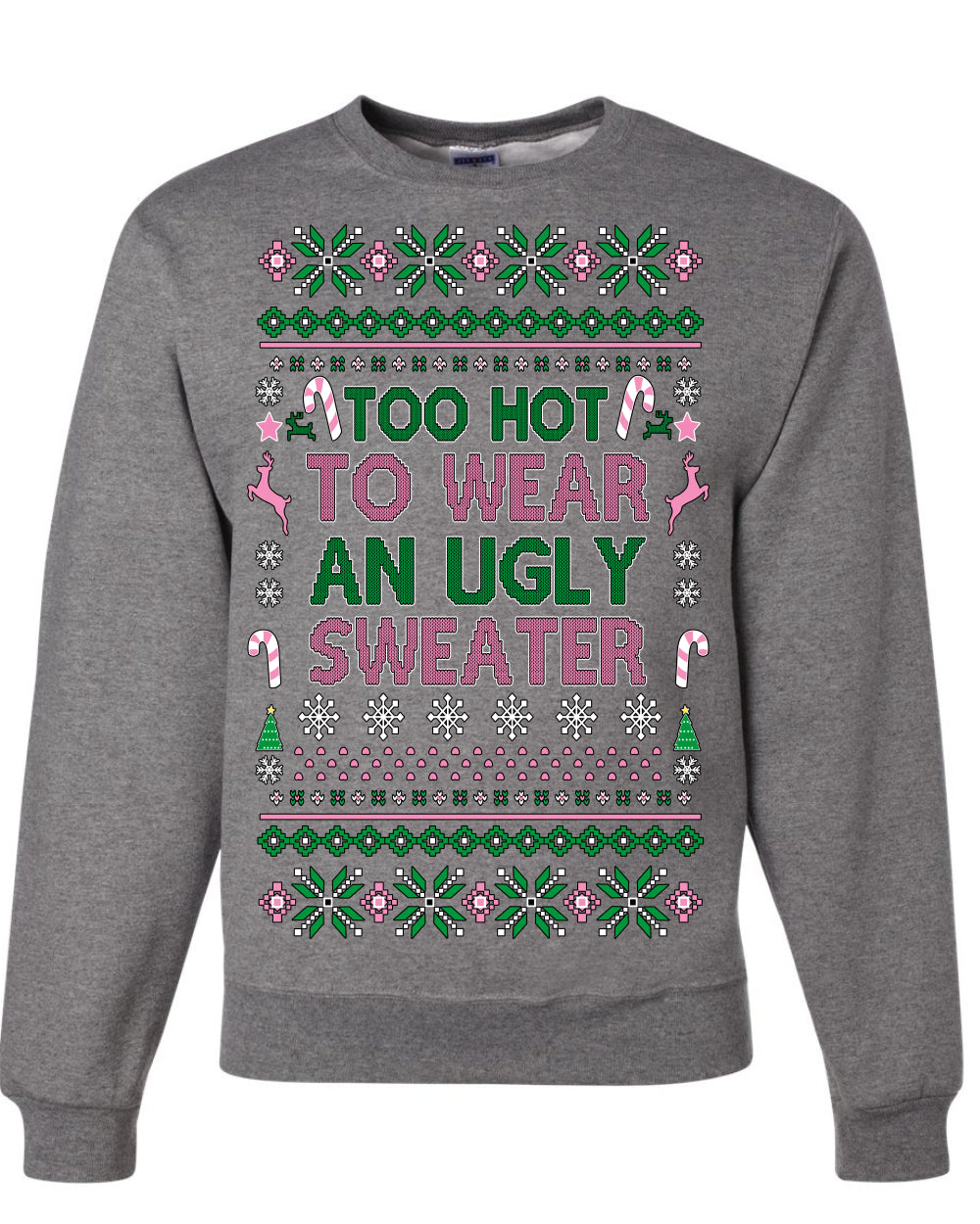Too Hot to Wear an Ugly Sweater, Funny Xmas Ugly Christmas Sweater Crewneck Sweatshirt