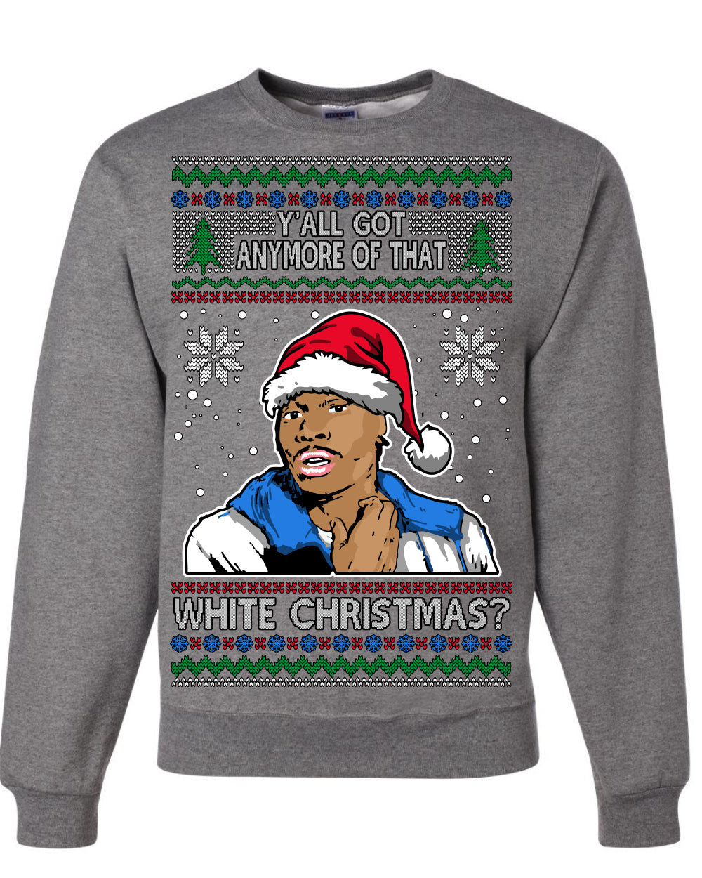 Y'all Got Anymore of that White Christmas Tyrone Biggums Ugly Christmas Sweater Crewneck Sweatshirt