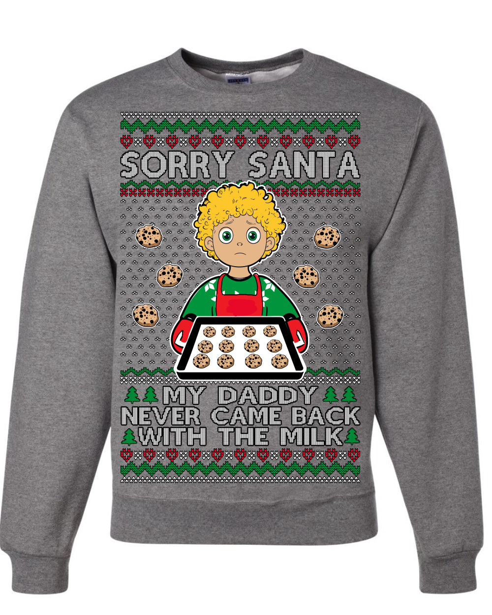 Sorry Santa Dad Never Came Back With Milk, Funny Viral Daddy Left Sad Kid Meme Funny Ugly Christmas Sweater Crewneck Sweatshirt