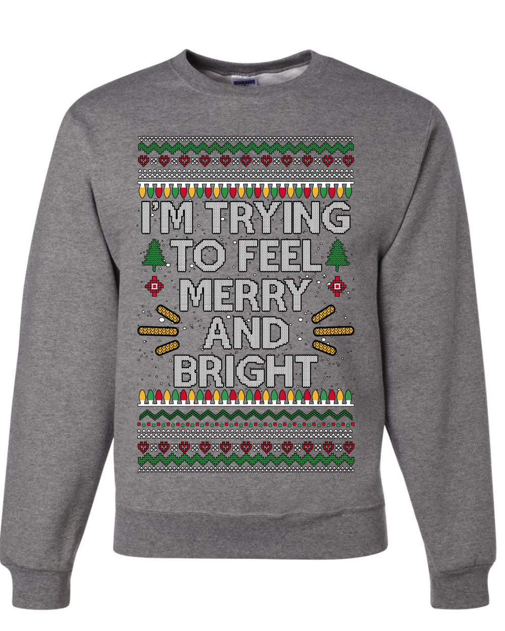 I'm Trying To Feel Merry And Bright, Unisex Ugly Christmas Sweater, Crewneck Sweatshirts