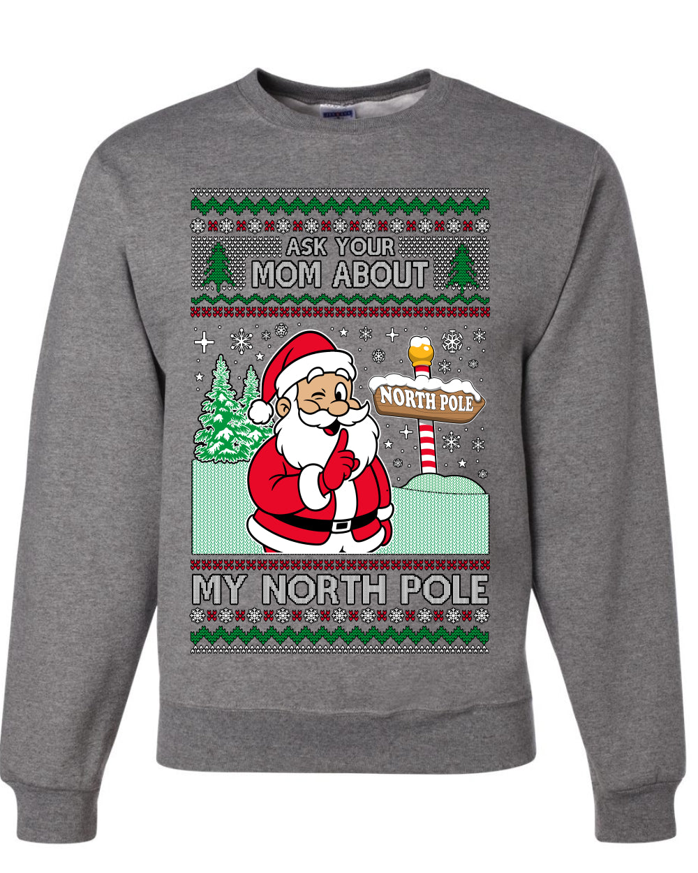 Ask Your Mom About My North Pole Naughty Santa, Unisex Ugly Christmas Sweater, Crewneck Sweatshirts