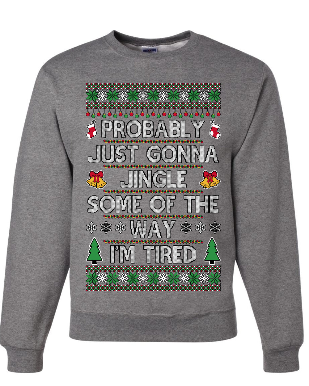 Probably Just Gonna Jingle Some Of The Way I'm Tired, Unisex Ugly Christmas Sweater Crewneck Sweatshirts