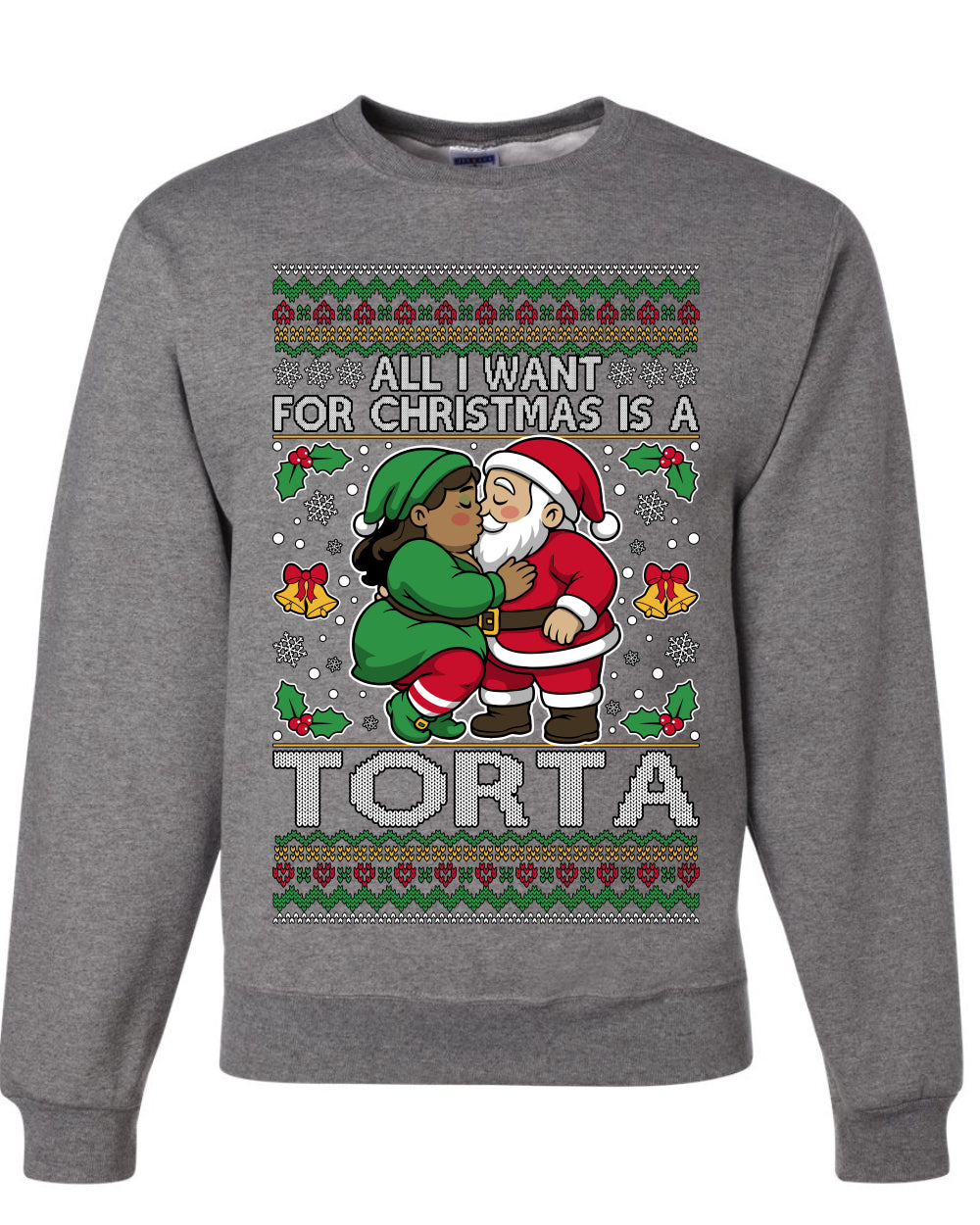 All I Want For Christmas Is A Torta, Unisex Ugly Christmas Sweater Crewneck Sweatshirts