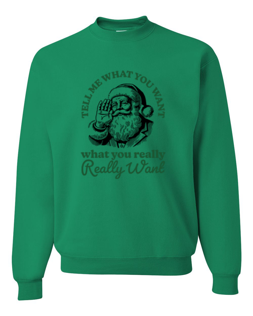 Tell Me What You Want, What You Really Want, Santa Christmas Design, Unisex Christmas Sweater, Crewneck Sweatshirts
