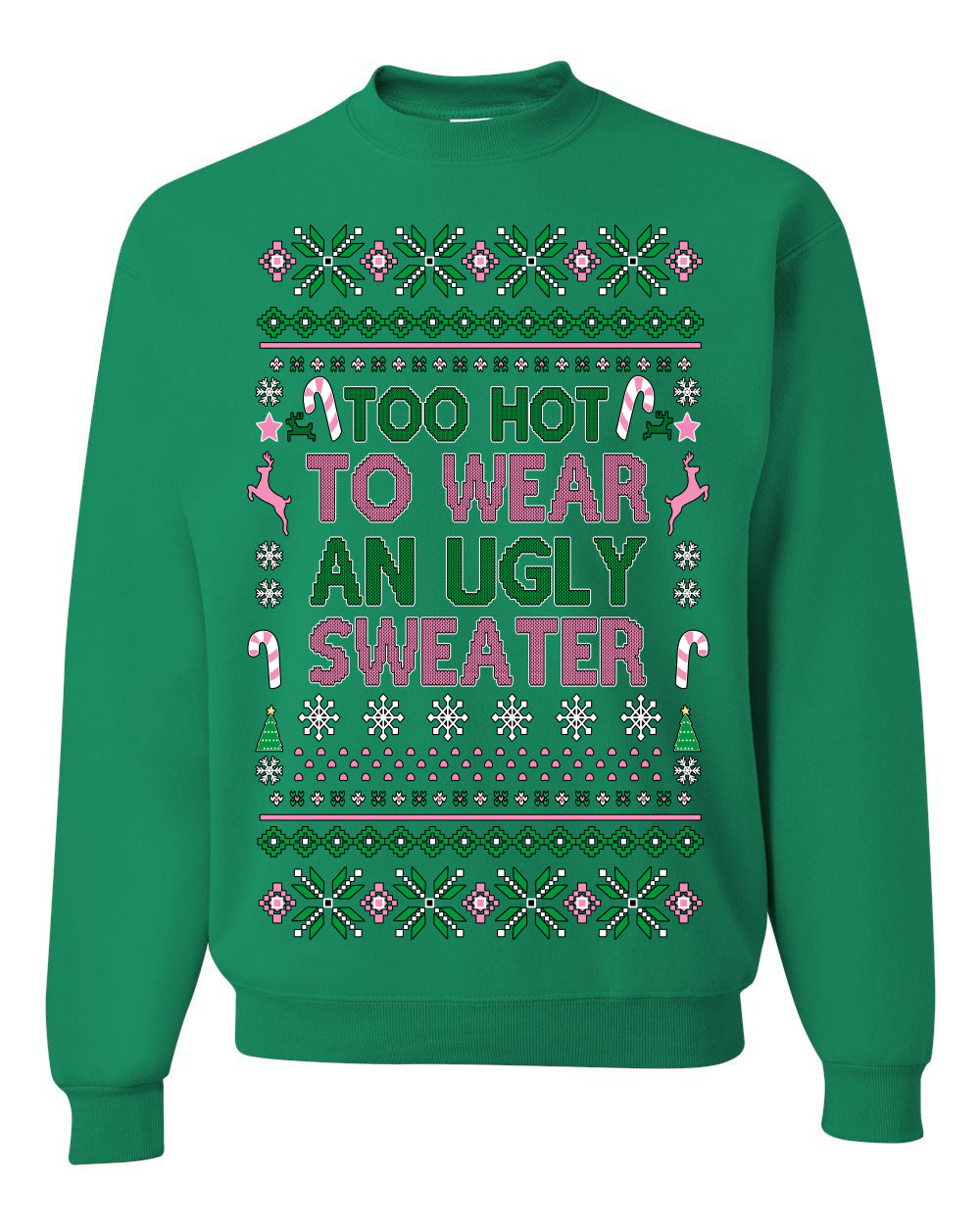 Too Hot to Wear an Ugly Sweater, Funny Xmas Ugly Christmas Sweater Crewneck Sweatshirt