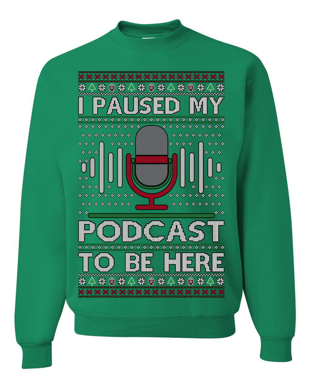 I Paused My Podcast to Be Here Funny Podcasting Ugly Christmas Sweater
