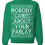 Nobody Cares About Your Parlay Funny Sports Betting Humor Ugly Christmas Sweater