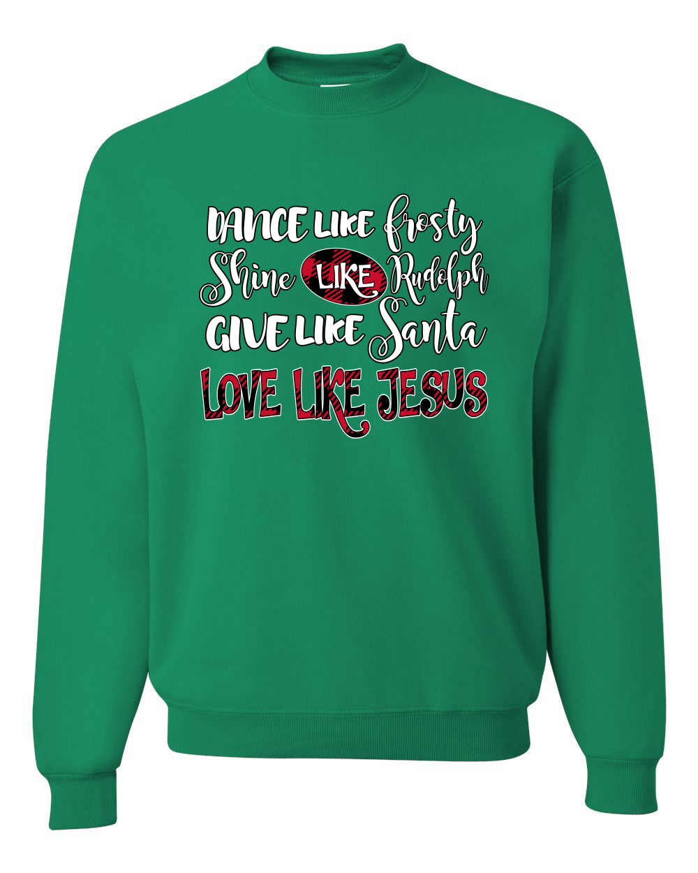 Dance Like, Shine Like Rudolph, Give Like Santa Love Like Jesus, Cute Holiday, Ugly Christmas Sweater, Crewneck Sweatshirts