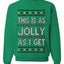 This Is As Jolly As I Get, Funny Humor, Ugly Christmas Unisex Sweater, Crewneck Sweatshirts