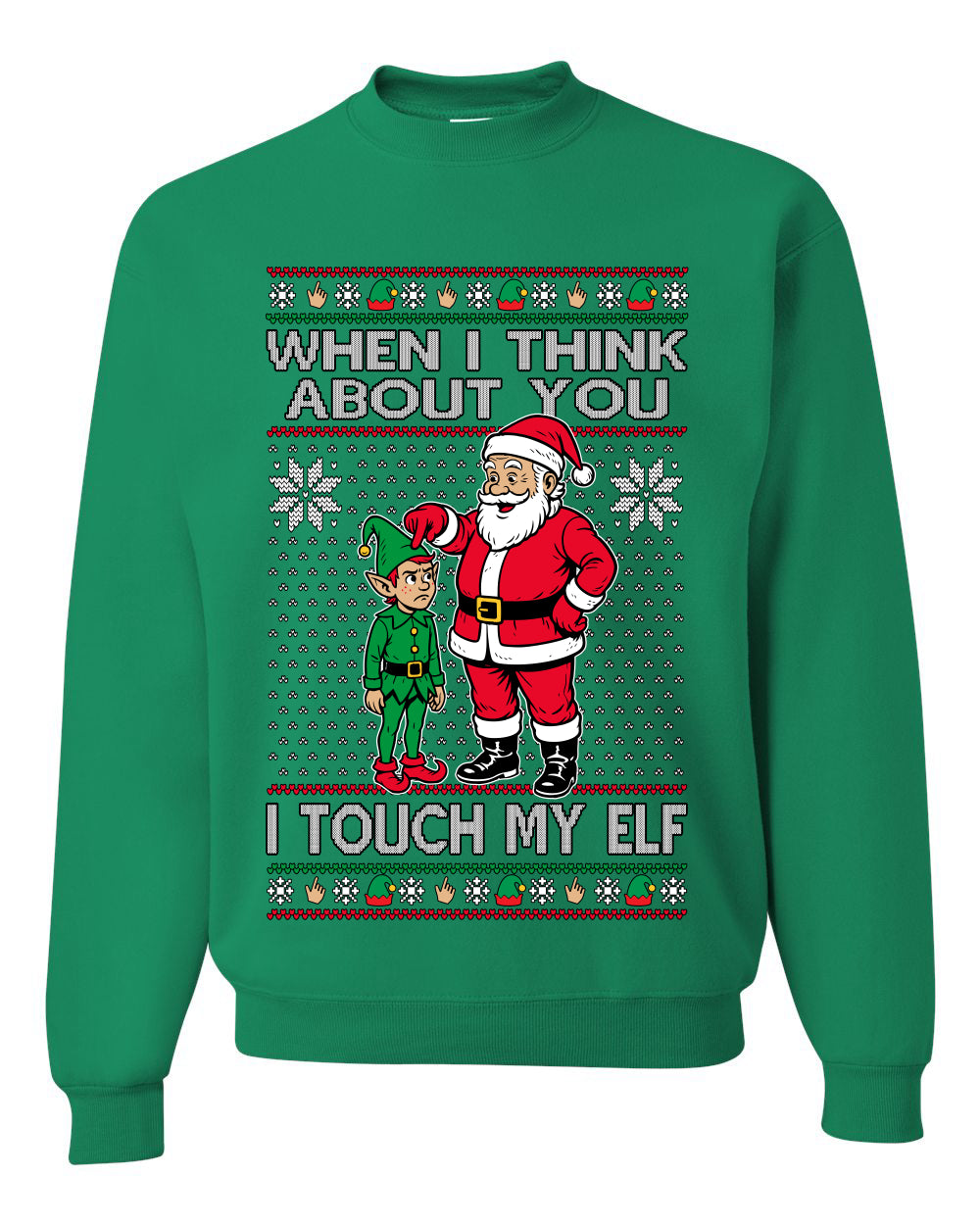 When I Think About You I Touch My Elf, Unisex Ugly Christmas Sweater, Crewneck Sweatshirts