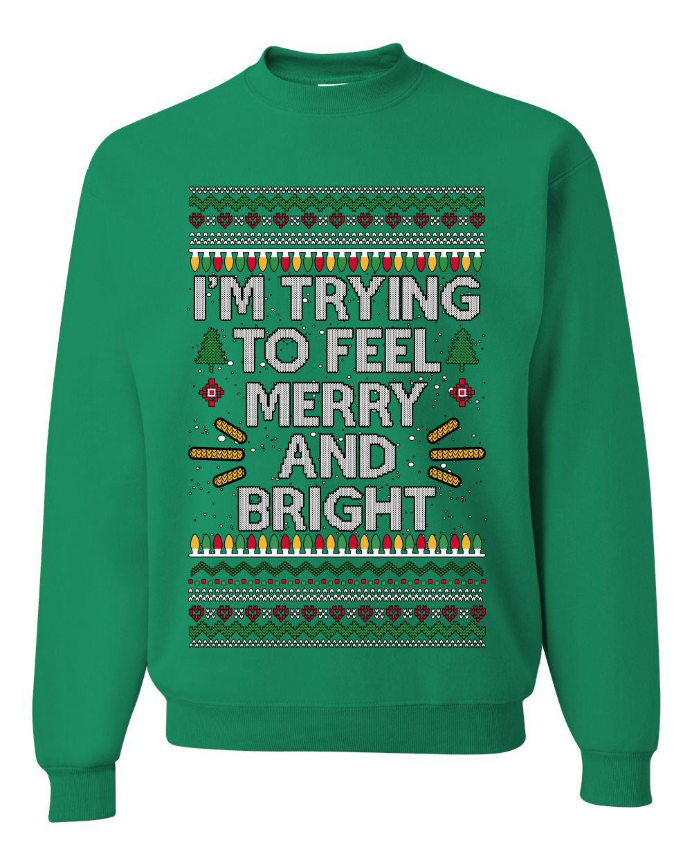 I'm Trying To Feel Merry And Bright, Unisex Ugly Christmas Sweater, Crewneck Sweatshirts