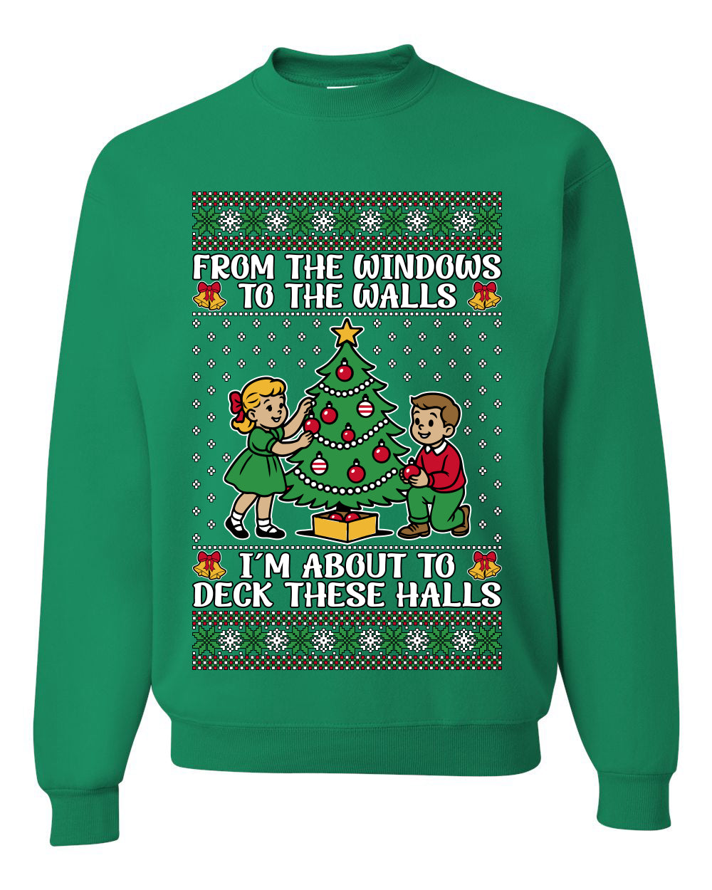 From The Windows To The Walls I'm About To Deck These Halls, Unisex Ugly Christmas Sweater Crewneck Sweatshirts