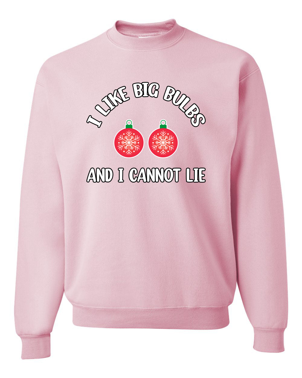 I Like Big Bulbs and I Cannot Lie | Funny Ugly Christmas Sweater Crewneck Sweatshirt