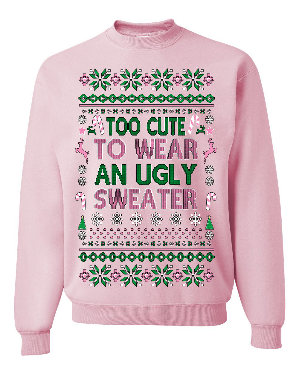 Too Cute to Wear an Ugly Sweater, Funny Xmas Ugly Christmas Sweater Crewneck Sweatshirt