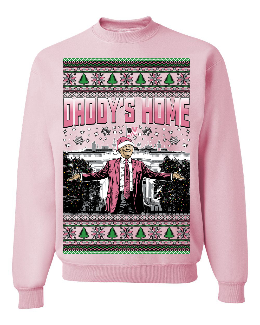 Daddy's Home Pink Suit, I'll Be Home For Christmas | Funny Santa Clause President Donald Trump Xmas Sweaters Crewneck Sweatshirt