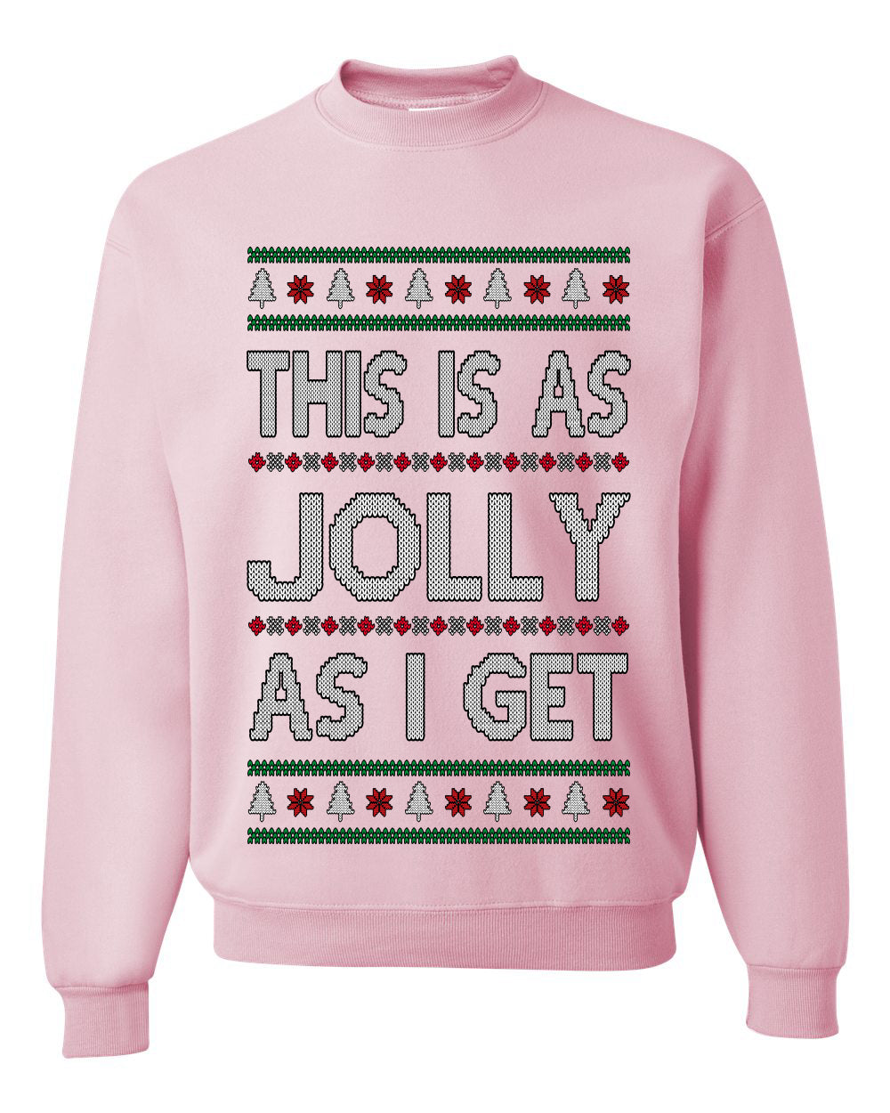 This Is As Jolly As I Get, Funny Humor, Ugly Christmas Unisex Sweater, Crewneck Sweatshirts