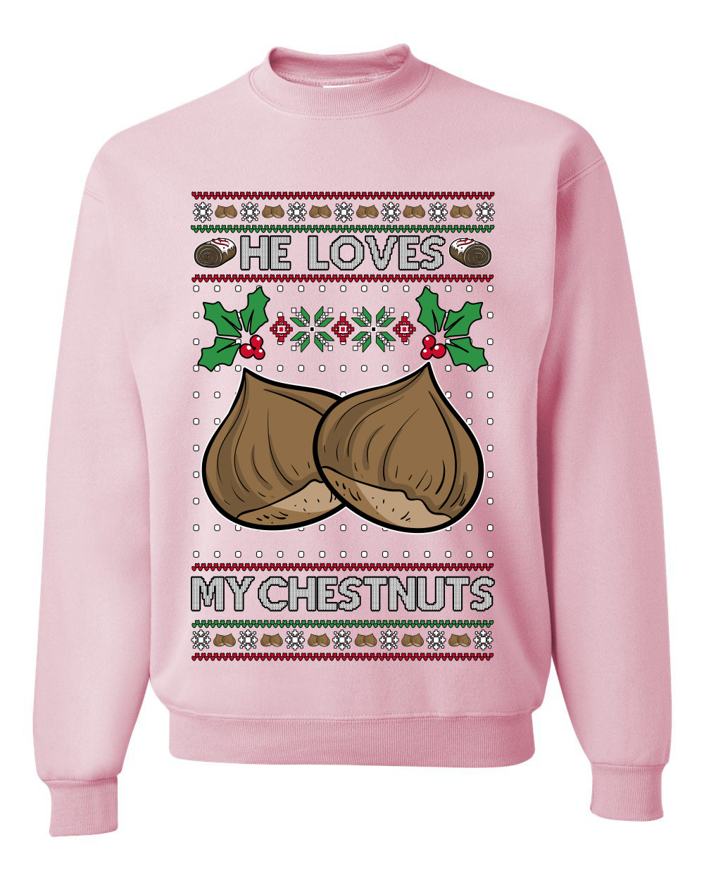 He Loves my Chestnuts, Unisex Ugly Christmas Sweater Crewneck Sweatshirts